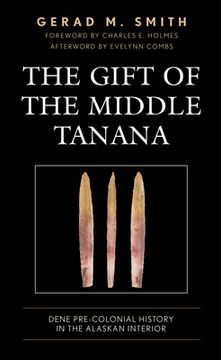 portada The Gift of the Middle Tanana: Dene Pre-Colonial History in the Alaskan Interior (en Inglés)