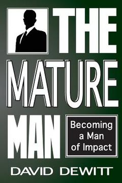 portada The Mature Man: Becoming a Man of Impact (en Inglés)