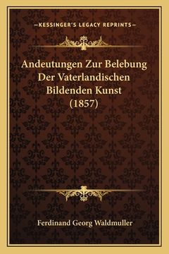 portada Andeutungen Zur Belebung Der Vaterlandischen Bildenden Kunst (1857) (en Alemán)