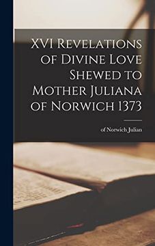portada Xvi Revelations of Divine Love Shewed to Mother Juliana of Norwich 1373 (en Inglés)