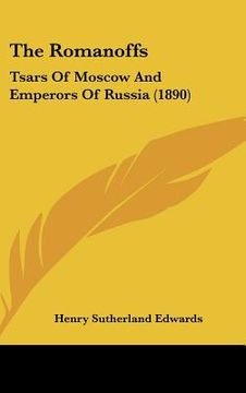 portada the romanoffs: tsars of moscow and emperors of russia (1890) (in English)