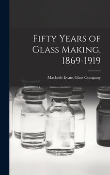 portada Fifty Years of Glass Making, 1869-1919 (en Inglés)
