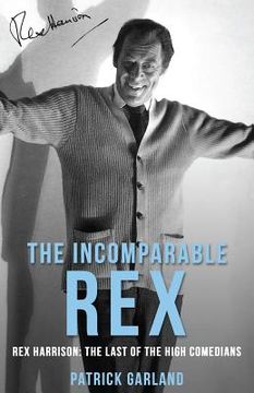 portada The Incomparable Rex: Rex Harrison: The Last of the High Comedians (en Inglés)