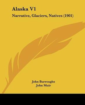 portada alaska v1: narrative, glaciers, natives (1901) (in English)