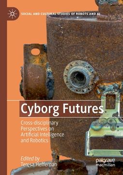 portada Cyborg Futures: Cross-Disciplinary Perspectives on Artificial Intelligence and Robotics (en Inglés)