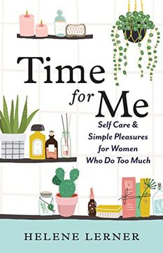 portada Time for me: Self Care & Simple Pleasures for Women who do too Much (en Inglés)