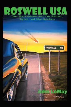 portada Roswell USA: Towns That Celebrate UFOs, Lake Monsters, Bigfoot, and Other Weirdness (en Inglés)