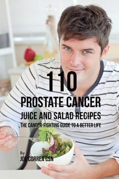 portada 110 Prostate Cancer Juice and Salad Recipes: The Cancer-Fighting Guide to a Better Life (en Inglés)