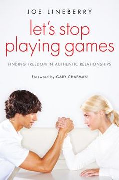 portada let's stop playing games: finding freedom in authentic relationships (en Inglés)