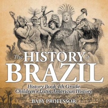 portada The History of Brazil - History Book 4th Grade Children's Latin American History (en Inglés)