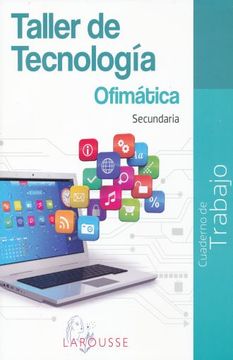 Libro Taller de Tecnologia Ofimatica. Cuaderno de Trabajo,  Edicioneslarousse, ISBN 9786072120235. Comprar en Buscalibre