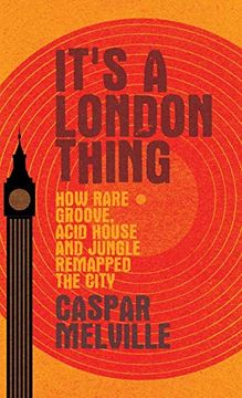 portada It's a London Thing: How Rare Groove, Acid House and Jungle Remapped the City (in English)