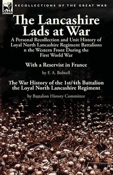 portada The Lancashire Lads at War: a Personal Recollection and Unit History of Loyal North Lancashire Regiment Battalions on the Western Front During the (in English)