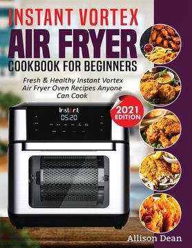 portada Instant Vortex Air Fryer Cookbook For Beginners: Fresh & Healthy Instant Vortex Air Fryer Oven Recipes Anyone Can Cook (in English)
