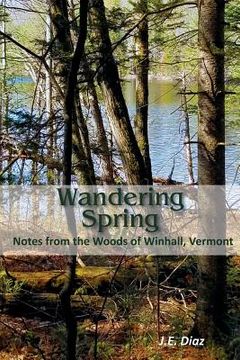 portada Wandering Spring: Notes from the Woods of Winhall, Vermont