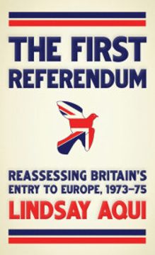 portada The First Referendum: Reassessing Britain's Entry to Europe, 1973-75 (in English)