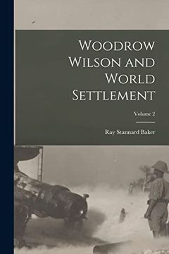Woodrow Wilson and World Settlement; Volume 2 (en Inglés)
