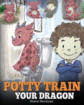 portada Potty Train Your Dragon: How to Potty Train Your Dragon Who Is Scared to Poop. A Cute Children Story on How to Make Potty Training Fun and Easy.: Volume 1 (My Dragon Books)