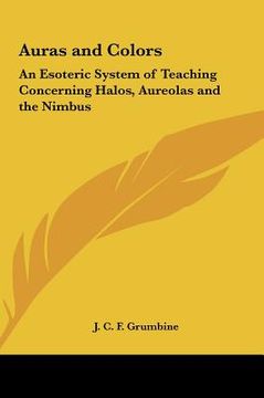 portada auras and colors: an esoteric system of teaching concerning halos, aureolas and the nimbus (en Inglés)