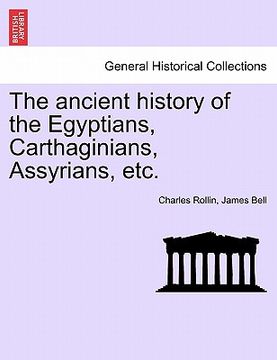 portada the ancient history of the egyptians, carthaginians, assyrians, etc. (en Inglés)