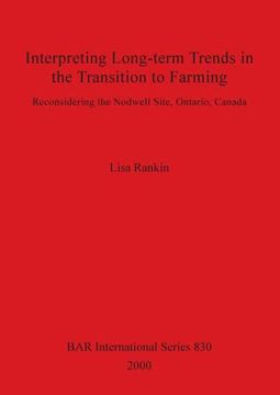 portada Interpreting Long-Term Trends in the Transition to Farming: Reconsidering the Nodwell Site, Ontario, Canada (830) (British Archaeological Reports International Series) (en Inglés)
