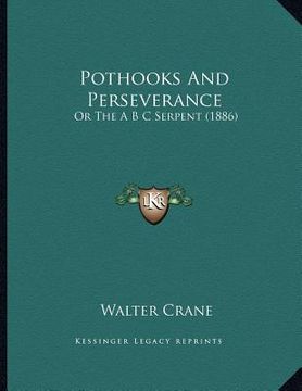 portada pothooks and perseverance: or the a b c serpent (1886) (in English)