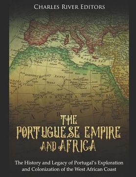 portada The Portuguese Empire and Africa: The History and Legacy of Portugal's Exploration and Colonization of the West African Coast (en Inglés)