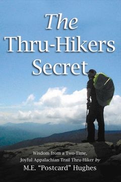 portada The Thru-Hikers Secret: Wisdom from a Two-Time, Joyful Appalachian Trail Thru-Hiker. Volume 1 (en Inglés)