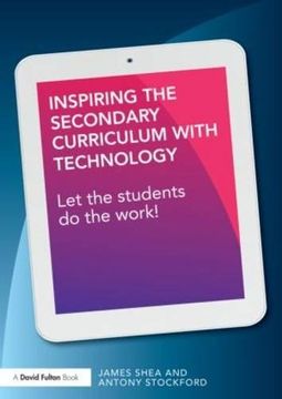 portada Inspiring the Secondary Curriculum with Technology: Let the students do the work!