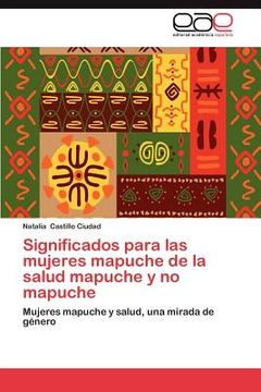 portada Significados Para las Mujeres Mapuche de la Salud Mapuche y no Mapuche (in Spanish)
