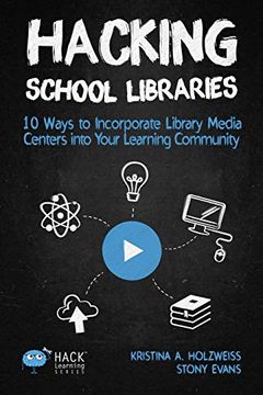 portada Hacking School Libraries: 10 Ways to Incorporate Library Media Centers Into Your Learning Community: Volume 20 (Hack Learning Series) (in English)
