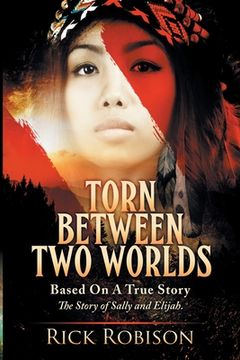 portada Torn Between Two Worlds: For the Love of an Indian Woman & Sally's Sacrifice (in English)
