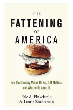 portada The Fattening of America: How The Economy Makes Us Fat, If It Matters, and What To Do About It (en Inglés)