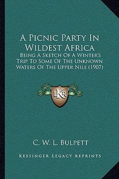 portada a picnic party in wildest africa a picnic party in wildest africa: being a sketch of a winter's trip to some of the unknown watbeing a sketch of a w (en Inglés)