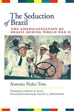 portada The Seduction of Brazil: The Americanization of Brazil During World war ii (Llilas Translations From Latin America) (in English)