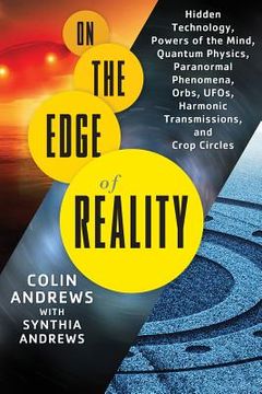 portada on the edge of reality: hidden technology, powers of the mind, quantum physics, paranormal phenomena, orbs, ufos, harmonic transmissions, and