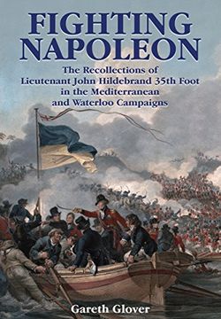 portada Fighting Napoleon: The Recollections of Lieutenant John Hildebrand 35Th Foot in the Mediterranean and Waterloo Campaigns (en Inglés)