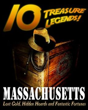 portada 10 Treasure Legends! Massachusetts: Lost Gold, Hidden Hoards and Fantastic Fortunes (en Inglés)