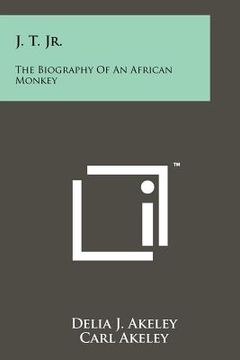 portada j. t. jr.: the biography of an african monkey (en Inglés)