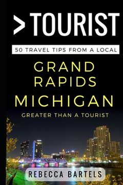 portada Greater Than a Tourist - Grand Rapids Michigan USA: 50 Travel Tips from a Local (en Inglés)