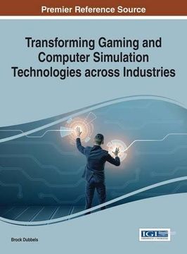 portada Transforming Gaming and Computer Simulation Technologies across Industries (Advances in Multimedia and Interactive Technologies)