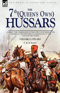 portada the 7th (queens own) hussars: during the campaigns in the low countries & the peninsula and waterloo campaigns of the napoleonic wars