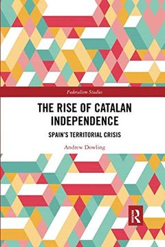 portada The Rise of Catalan Independence: Spain’S Territorial Crisis (Federalism Studies) (en Inglés)