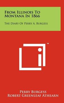 portada from illinois to montana in 1866: the diary of perry a. burgess (en Inglés)