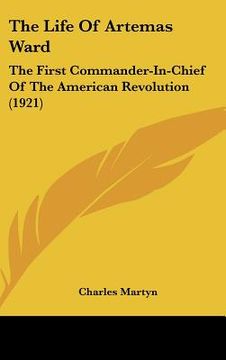 portada the life of artemas ward: the first commander-in-chief of the american revolution (1921) (in English)