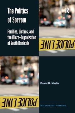 portada The Politics of Sorrow: Families, Victims, and the Micro-Organization of Youth Homicide (Interactionist Currents) (in English)