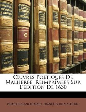 portada OEuvres Poétiques De Malherbe: Réimprimées Sur L'édition De 1630 (en Francés)