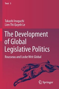 portada The Development of Global Legislative Politics: Rousseau and Locke Writ Global (en Inglés)