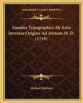 portada Annales Typographici Ab Artis Inventae Origine Ad Annum M. D. (1719) (in Latin)