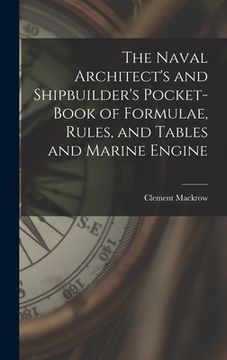 portada The Naval Architect's and Shipbuilder's Pocket-book of Formulae, Rules, and Tables and Marine Engine (in English)